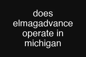 does elmagadvance operate in michigan