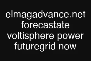 elmagadvance.net forecastate voltisphere power futuregrid now